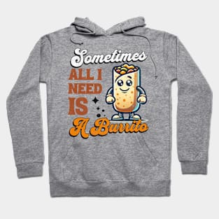 Sometimes All I Need is a Burrito - Vintage Burrito Mascot Hoodie